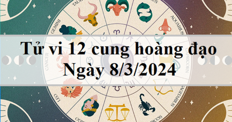 Cung Hoàng Đạo Số May Mắn 8 Tháng 3