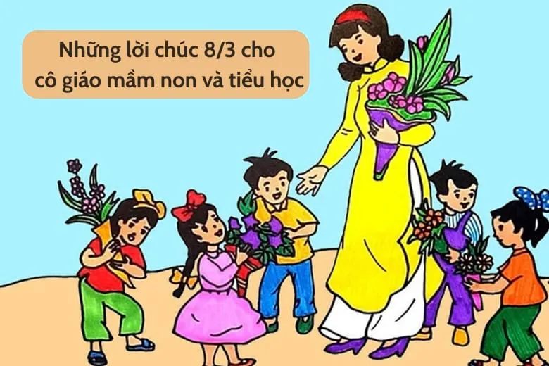 Lời chúc 8/3 cho Cô giáo mầm non và tiểu học