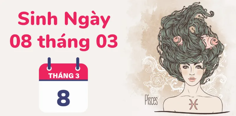 Sinh ngày 8/3 là cung gì?