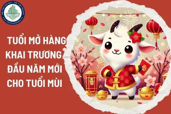 Chọn tuổi mở hàng khai trương đầu năm cho tuổi Mùi