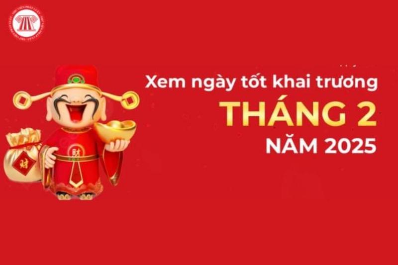 Xem ngày tốt khai trương tháng 2 năm 2025