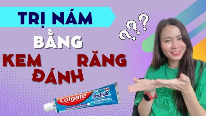 Cách trị nám tại nhà bằng kem đánh răng
